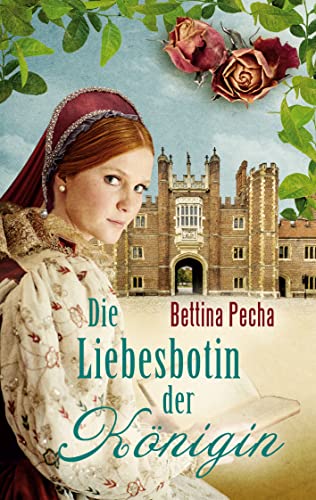 Die Liebesbotin der Königin: Historischer Roman aus der Tudorzeit von Books on Demand