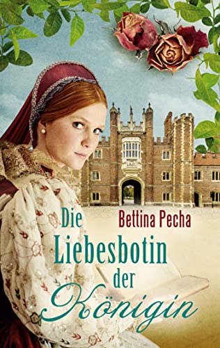 Die Liebesbotin der Königin: Historischer Roman aus der Tudorzeit