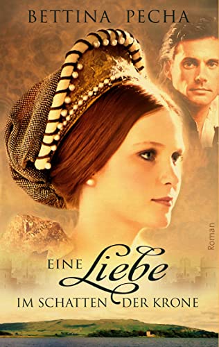 Eine Liebe im Schatten der Krone: Historischer Roman aus der Zeit von Maria Stuart von Books on Demand GmbH