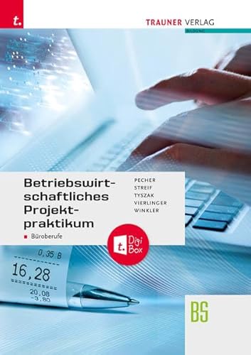 Betriebswirtschaftliches Projektpraktikum für Büroberufe + TRAUNER-DigiBox von Trauner Verlag