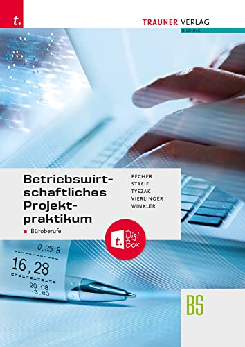 Betriebswirtschaftliches Projektpraktikum für Büroberufe + TRAUNER-DigiBox Betriebswirtschaftliches Projektpraktikum für Büroberufe + TRAUNER-DigiBox von Trauner Verlag