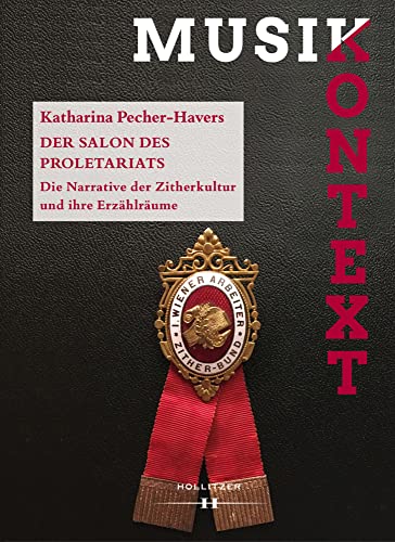 Der Salon des Proletariats: Die Narrative der Zitherkultur und ihre Erzählräume (Musikkontext) von Hollitzer Wissenschaftsverlag