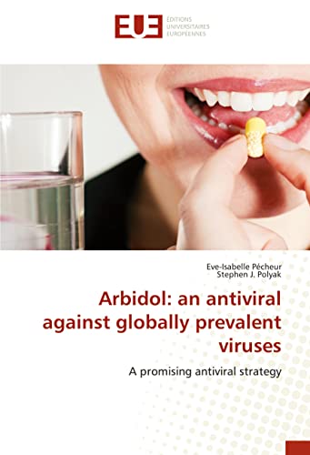 Arbidol: an antiviral against globally prevalent viruses: A promising antiviral strategy von ÉDITIONS UNIVERSITAIRES EUROPÉENNES