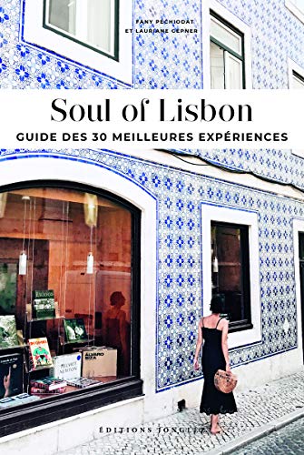 Soul of Lisbon - Guide des 30 meilleures expériences - Version française von JONGLEZ
