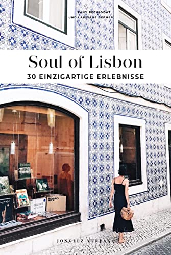Soul of Lisbon : 30 einzigartige Erlebnisse von JONGLEZ