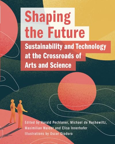 Shaping the Future: Sustainability and Technology at the Crossroads of Arts and Science