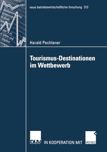Tourismus-Destinationen im Wettbewerb (neue betriebswirtschaftliche forschung (nbf), 312, Band 312) von Deutscher Universitätsverlag