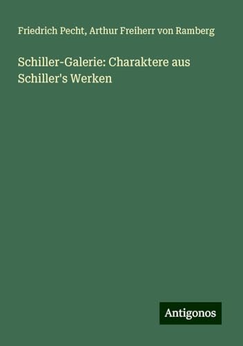Schiller-Galerie: Charaktere aus Schiller's Werken von Antigonos Verlag