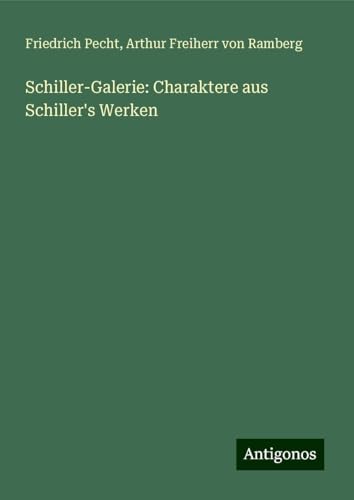 Schiller-Galerie: Charaktere aus Schiller's Werken von Antigonos Verlag