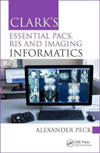 Clark's Essential PACS, RIS and Imaging Informatics (Clark's Companion Essential Guides) von CRC Press
