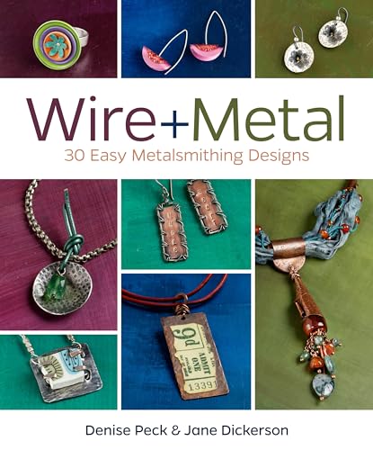 Wire + Metal: 30 Easy Metalsmithing Designs