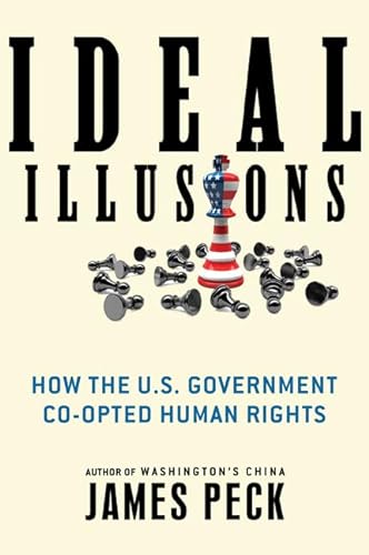 Ideal Illusions: How the U.S. Government Co-Opted Human Rights (American Empire Project)