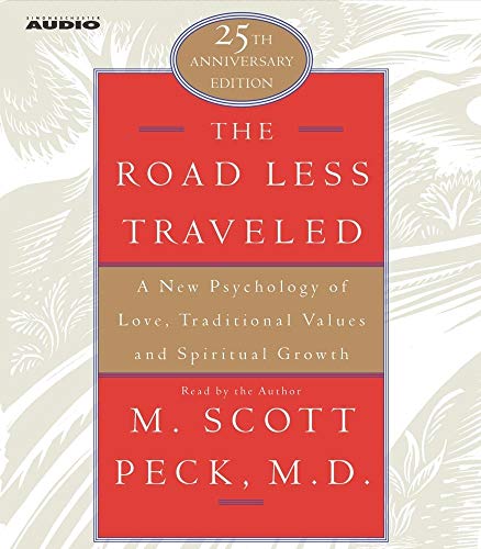 The Road Less Traveled: A New Psychology of Love, Traditional Values, and Spritual Growth The Road Less Traveled: A New Psychology of Love, Traditional Values, and Spritual Growth