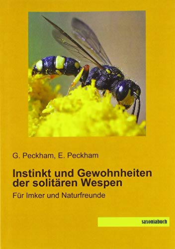 Instinkt und Gewohnheiten der solitären Wespen: Für Imker und Naturfreunde von SaxoniaBuch