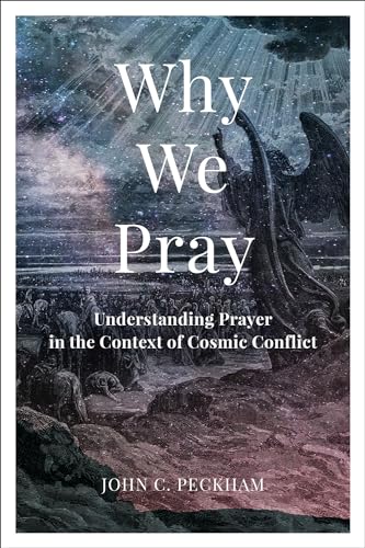 Why We Pray: Understanding Prayer in the Context of Cosmic Conflict