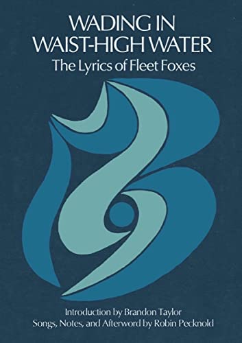 Wading in Waist-High Water: The Lyrics of Fleet Foxes von Tin House Books