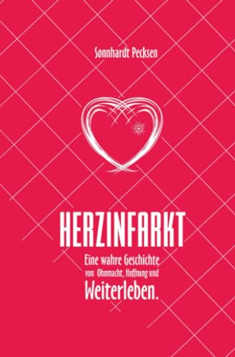 Herzinfarkt - Eine wahre Geschichte von Ohnmacht, Hoffnung und Weiterleben: Eine wahre Geschichte von Ohnmacht, Hoffnung und Weiterleben von epubli
