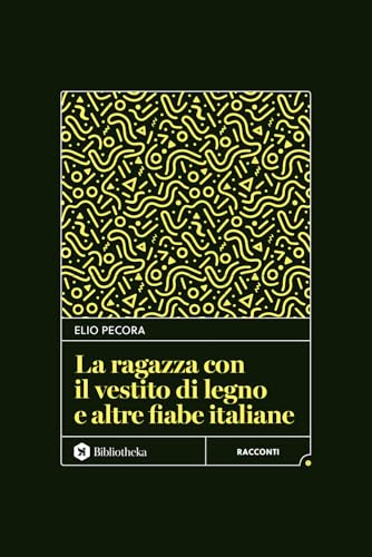 La ragazza con il vestito di legno e altre fiabe italiane (Classici) von Bibliotheka Edizioni