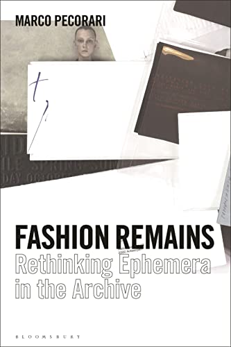 Fashion Remains: Rethinking Ephemera in the Archive von Bloomsbury Visual Arts