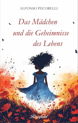 Das Mädchen und die Geheimnisse des Lebens von Riverfield Verlag GmbH