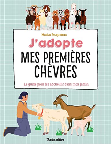 J'adopte mes premières chèvres: Le guide pour bien les accueillir !