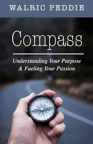 Compass: Understanding Your Purpose & Fueling Your Passion Compass: Understanding Your Purpose & Fueling Your Passion von Trilogy Christian Publishing