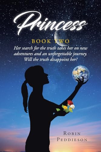 Princess - Book Two: Her search for the truth takes her on new adventures and an unforgettable journey. Will the truth disappoint her? von Page Publishing