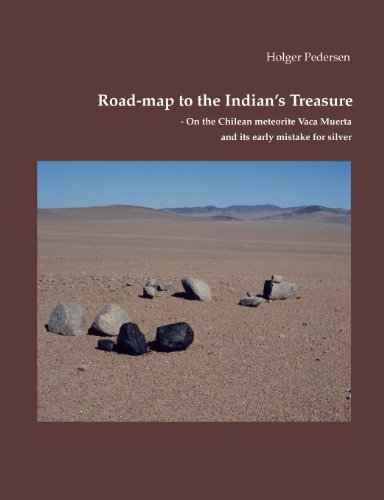 Road-map to the Indian's Treasure: On the Chilean meteorite Vaca Muerta and its early mistake for silver Road-map to the Indian's Treasure: On the Chilean meteorite Vaca Muerta and its early mistake for silver