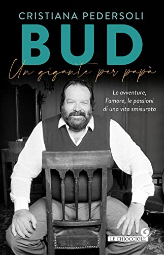 Bud. Un gigante per papà. Le avventure, l'amore, le passioni di una vita smisurata (Le chiocciole) von Giunti Editore