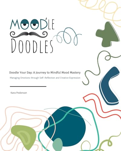 Mood'le Doodles: Doodle Your Day: A Journey to Mindful Mood Mastery Managing Emotions through Self-Reflection and Creative Expression Mood'le Doodles: Doodle Your Day: A Journey to Mindful Mood Mastery Managing Emotions through Self-Reflection and Creative Expression von Covenant Books