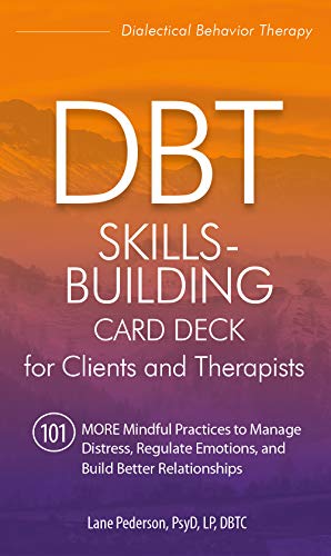 Dbt Skills-building Card Deck for Clients and Therapists: 101 More Mindful Practices to Manage Distress, Regulate Emotions, and Build Better Relationships