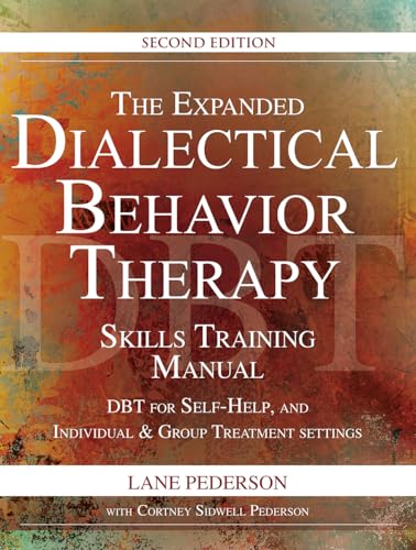 EXPANDED DIALECTICAL BEHAVIOR: Dbt for Self-Help and Individual & Group Treatment Settings
