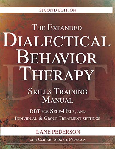 The Expanded Dialectical Behavior Therapy Skills Training Manual, 2nd Edition: DBT for Self-Help and Individual & Group Treatment Settings The Expanded Dialectical Behavior Therapy Skills Training Manual, 2nd Edition: DBT for Self-Help and Individual & Group Treatment Settings