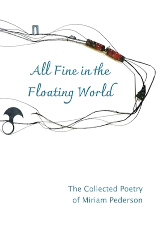 All Fine in the Floating World: The Collected Poetry of Miriam Pederson All Fine in the Floating World: The Collected Poetry of Miriam Pederson von Schuler Books