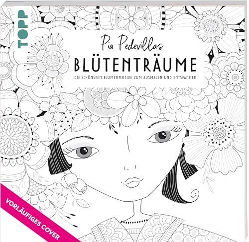 Pia Pedevilla - Blütenträume: Die schönsten Blumenmotive zum Ausmalen und Entspannen