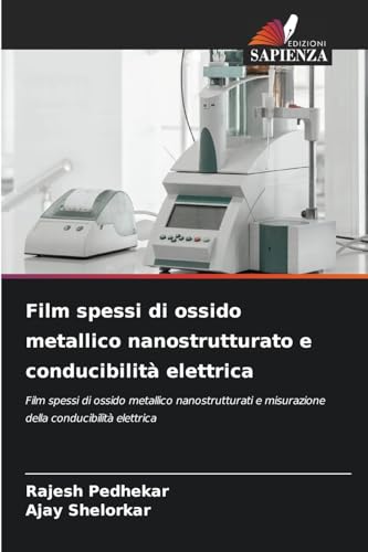Film spessi di ossido metallico nanostrutturato e conducibilità elettrica: Film spessi di ossido metallico nanostrutturati e misurazione della conducibilità elettrica von Edizioni Sapienza