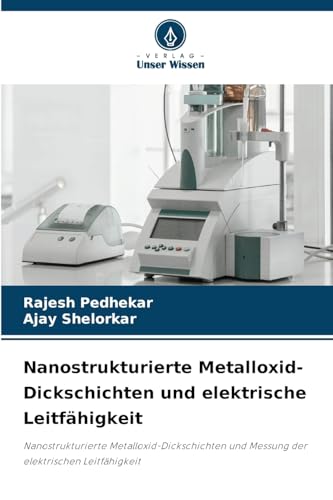 Nanostrukturierte Metalloxid-Dickschichten und elektrische Leitfähigkeit: Nanostrukturierte Metalloxid-Dickschichten und Messung der elektrischen Leitfähigkeit von Verlag Unser Wissen