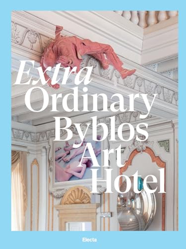 Extra Ordinary Byblos Art Hotel. Villa Amistà. Ediz. illustrata von Electa