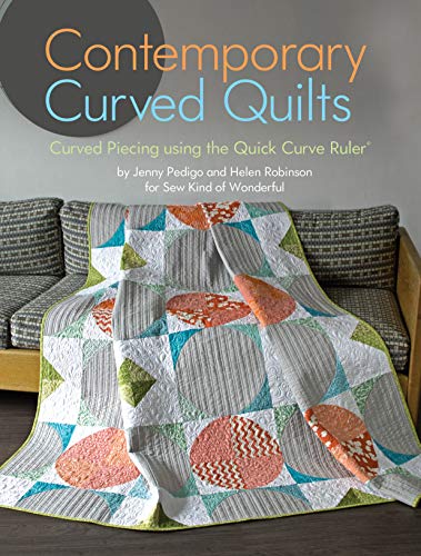 Contemporary Curved Quilts: Curved Piecing using the Quick Curve Ruler (c)