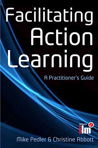 Facilitating Action Learning: A Practitioner's Guide