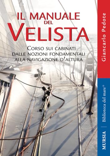 Il manuale del velista: Corso sui cabinati dalle nozioni fondamentali alla navigazione d’altura (Manuali, tecnica e sport) von Mursia