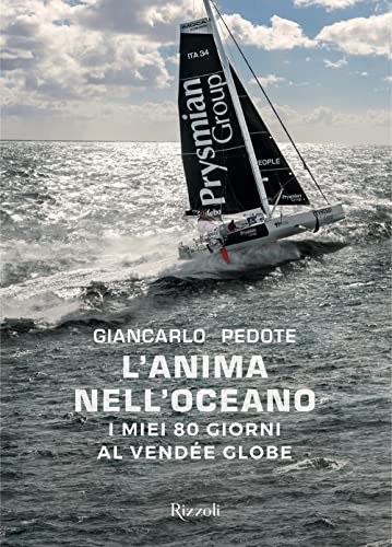 L'anima nell'oceano. I miei 80 giorni al Vendée Globe. Ediz. a colori (Rizzoli Illustrati) von Mondadori Electa