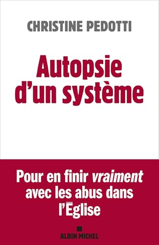Autopsie d'un système: Pour en finir vraiment avec les abus dans l'Eglise von ALBIN MICHEL