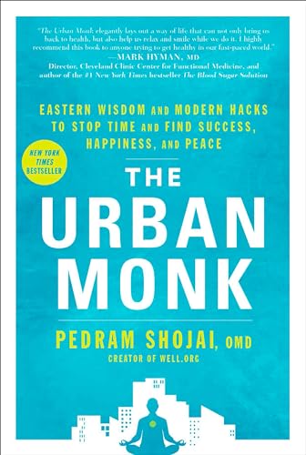 The Urban Monk: Eastern Wisdom and Modern Hacks to Stop Time and Find Success, Happiness, and Peace