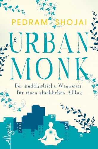 Urban Monk: Der buddhistische Wegweiser für einen glücklichen Alltag