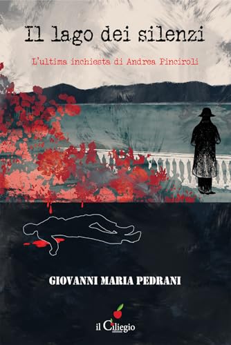 Il lago dei silenzi. L'ultima inchiesta di Andrea Pinciroli (Noir e gialli) von Il Ciliegio