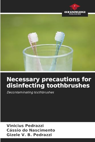 Necessary precautions for disinfecting toothbrushes: Decontaminating toothbrushes