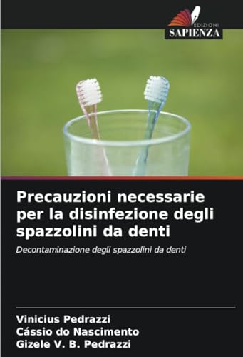 Precauzioni necessarie per la disinfezione degli spazzolini da denti: Decontaminazione degli spazzolini da denti Precauzioni necessarie per la disinfezione degli spazzolini da denti: Decontaminazione degli spazzolini da denti