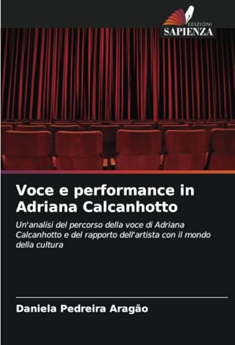 Voce e performance in Adriana Calcanhotto: Un'analisi del percorso della voce di Adriana Calcanhotto e del rapporto dell'artista con il mondo della cultura von Edizioni Sapienza