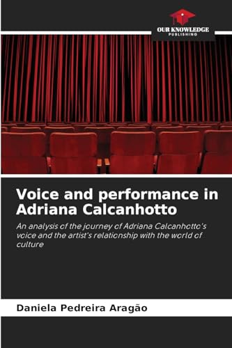 Voice and performance in Adriana Calcanhotto: An analysis of the journey of Adriana Calcanhotto's voice and the artist's relationship with the world of culture von Our Knowledge Publishing